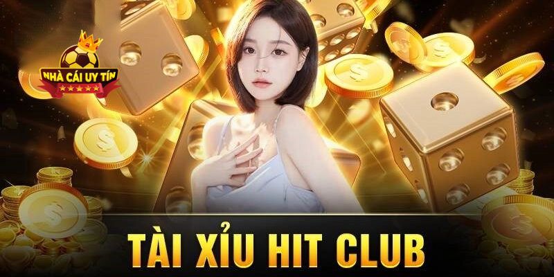 HitClub - Review Cổng Game Bài Đổi Thưởng Hàng Đầu Việt Nam 4 Game tài xỉu HitClub
