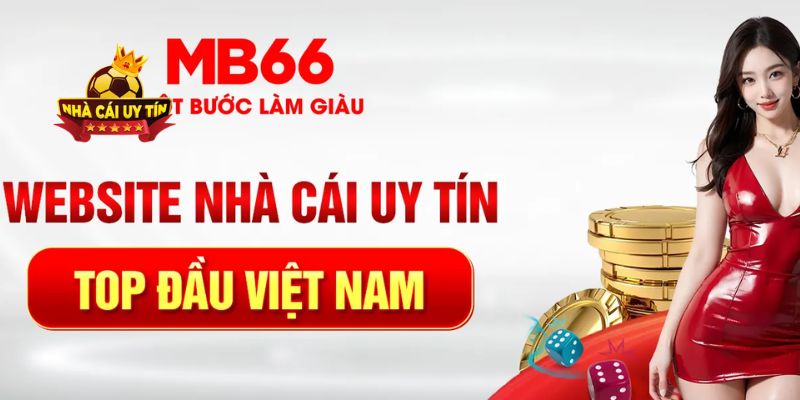 Nhà Cái Uy Tín - Top +10 Nhà Cái Uy Tín Nhất Việt Nam 2026 30 MB66 lọt top 10 nhà cái uy tín nhất 2025